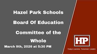 Hazel Park School District - Board of Education Committee of the Whole - March 9, 2026