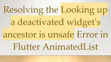 Resolving the Looking up a deactivated widget
