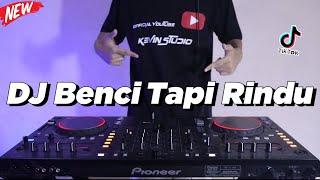 DJ BENCI TAPI RINDU (DJ KEVIN Remix)