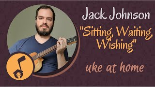 Uke at Home: Sitting, Waiting, Wishing - Jack Johnson - Key of Am