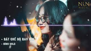 ✈️BCDBL Bật Chế Độ Bay Lên | Bình Gold × Guhancci Remix Bay Phòng 2022 | Nhạc Hot Tik Tok Remix