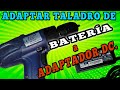 Adaptar Taladro de BATERÍA a ADAPTADOR CC. DC. B. ( Corriente Continua)