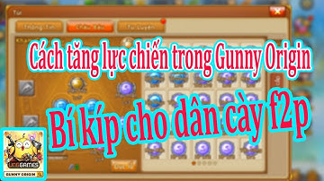 Gunny Origin | Cách tăng lực chiến hiệu quả cho nggười chơi hệ cày cuốc