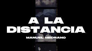 Manuel Medrano - A La Distancia (Letra/Lyrics)