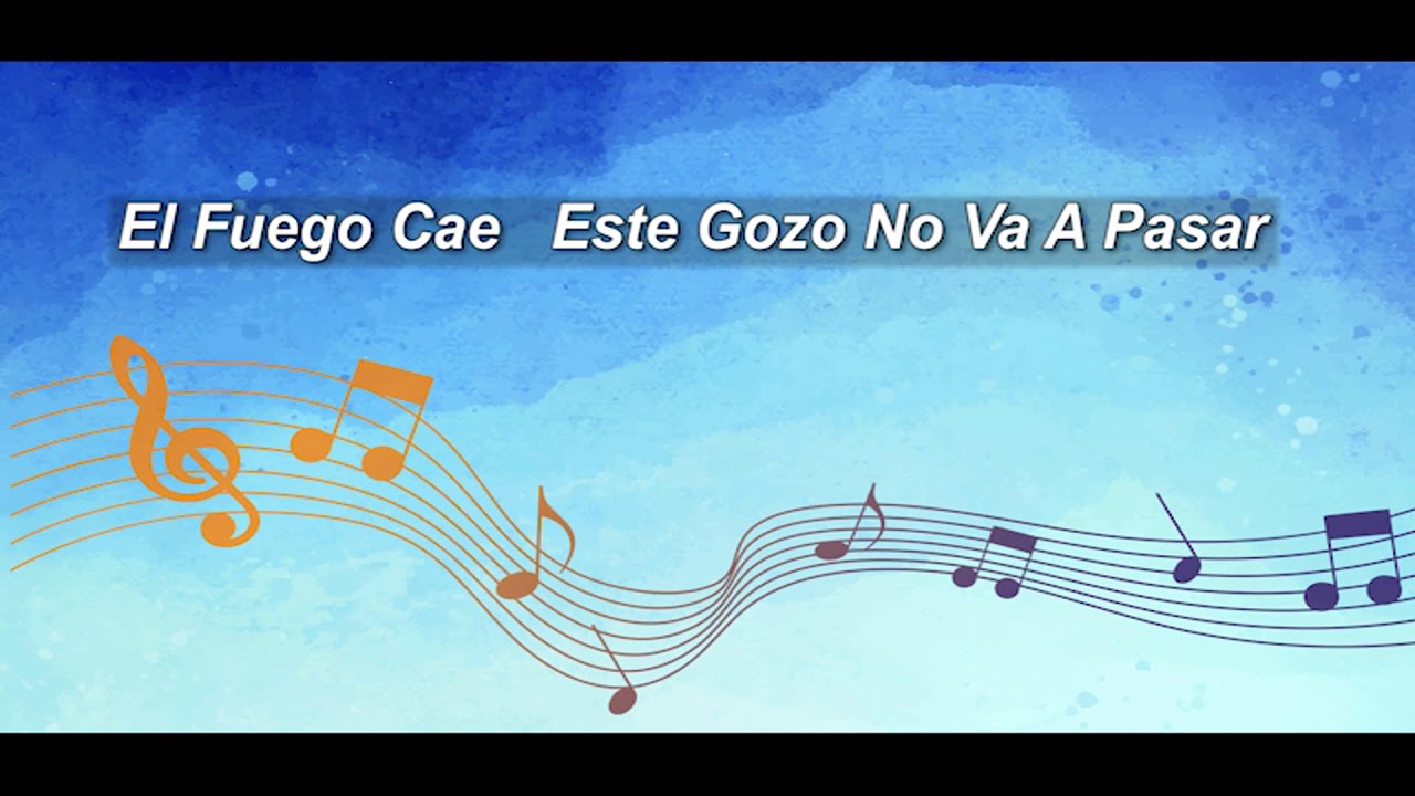 El Fuego Cae Este Gozo No Va A Pasar - YouTube
