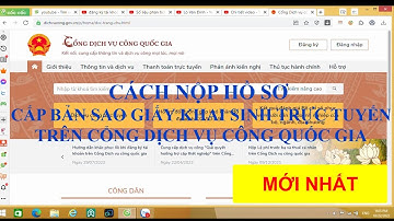 Cách nộp hồ sơ cấp bản sao giấy khai sinh trực tuyến trên cổng dịch vụ công Quốc gia