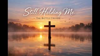 Still Holding Me - The Battle Cruiser | New Christian Worship Song 2026