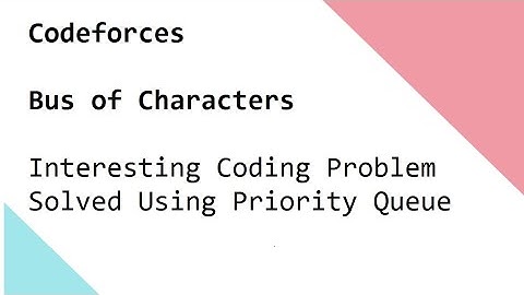 Codeforces   Bus of Characters -  Interesting Coding Problem Solved Using Priority  Queue