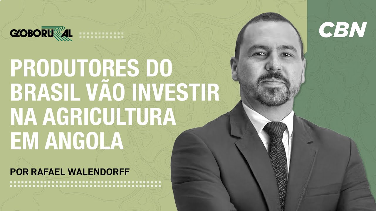 Produtores do Brasil vão investir na agricultura em Angola | CBN Agro