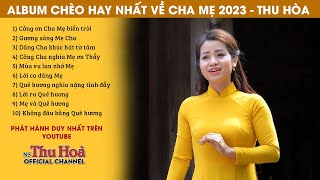 ALBUM CHÈO HAY NHẤT VỀ CHA MẸ 2023 | Thu Hòa hát chèo [Official MV 4K]
