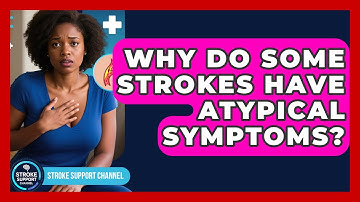 Why Do Some Strokes Have Atypical Symptoms? - Stroke Support Channel