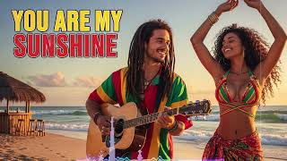 You Are My Sunshine Reggae Cover 🌴 Island Chill (Relaxing Vibes)