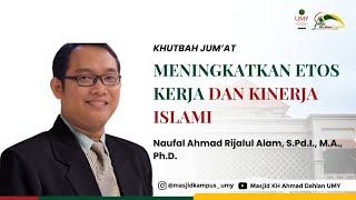 Meningkatkan Etos Kerja dan Kinerja Islami | Naufal Ahmad Rijalul Alam, S.Pd.I., M.A., Ph.D.
