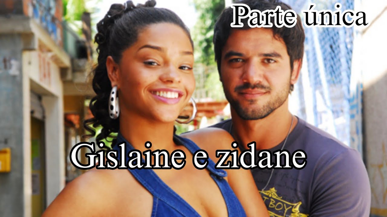 A HISTÓRIA DE GISLAINE E ZIDANE - (PARTE ÚNICA )