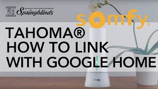 SPRINGBLINDS: SOMFY TaHoma® How To Link with Google Home
