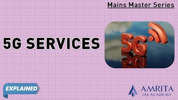 Rolling out 5G Services | Mains | Current Affairs @AmritaIASAcademy