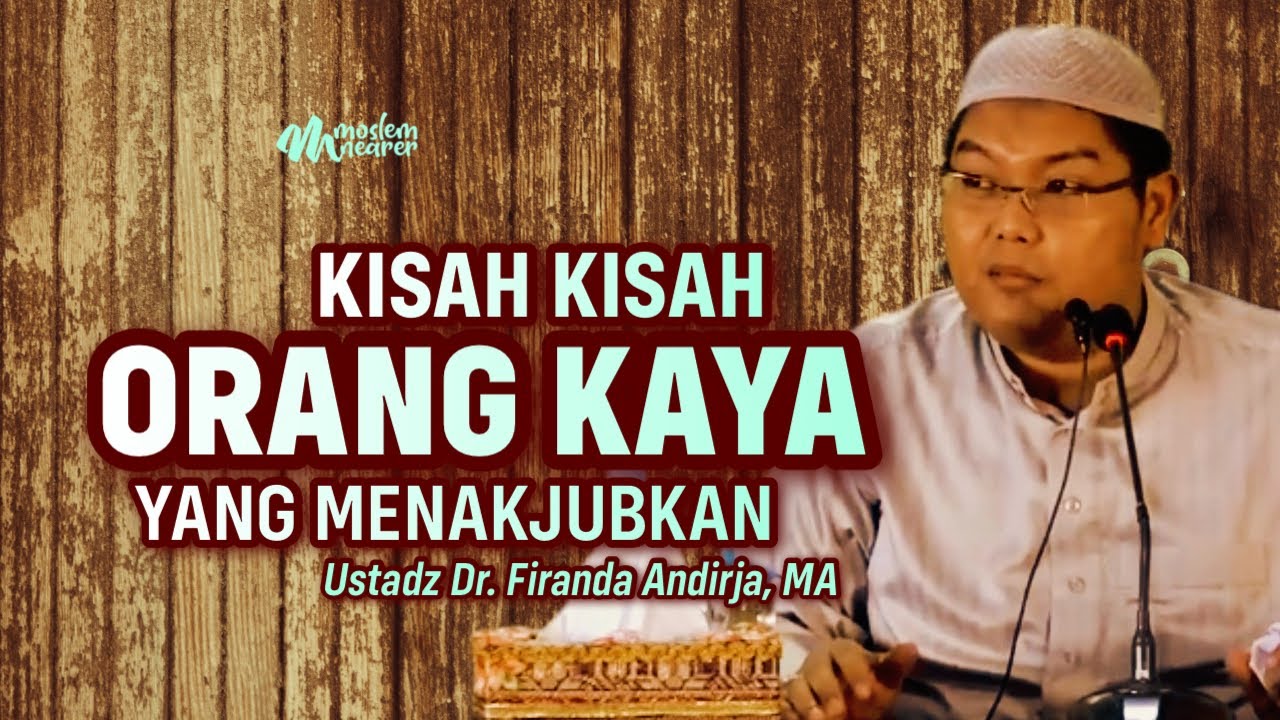 KISAH ORANG-ORANG KAYA YANG MENAKJUBKAN - Ustadz Dr. Firanda Andirja, MA