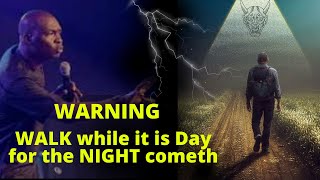 WALK While it is DAY for the NIGHT Cometh | APOSTLE JOSHUA SELMAN