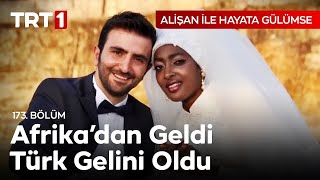 Niğdeli Damat Ile Kamerunlu Gelinin Tanışma Hikâyesi 💞 Alişan Ile Hayata Gülümse 173. 