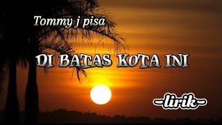 _TOMMY J PISA_ lagu paling nostalgia disini di batas kota ini ( lirik ) #disinidibataskotaini