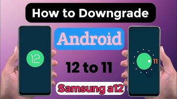 how to downgrade android 12 to 11 samsung a12