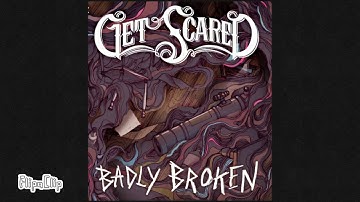 Badly Broken by:Get Scared