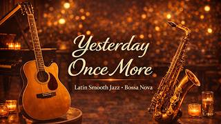 Yesterday Once More – Latin Smooth Jazz Bossa | Jazz & Latin Lounge #yesterdayoncemore #carpenters