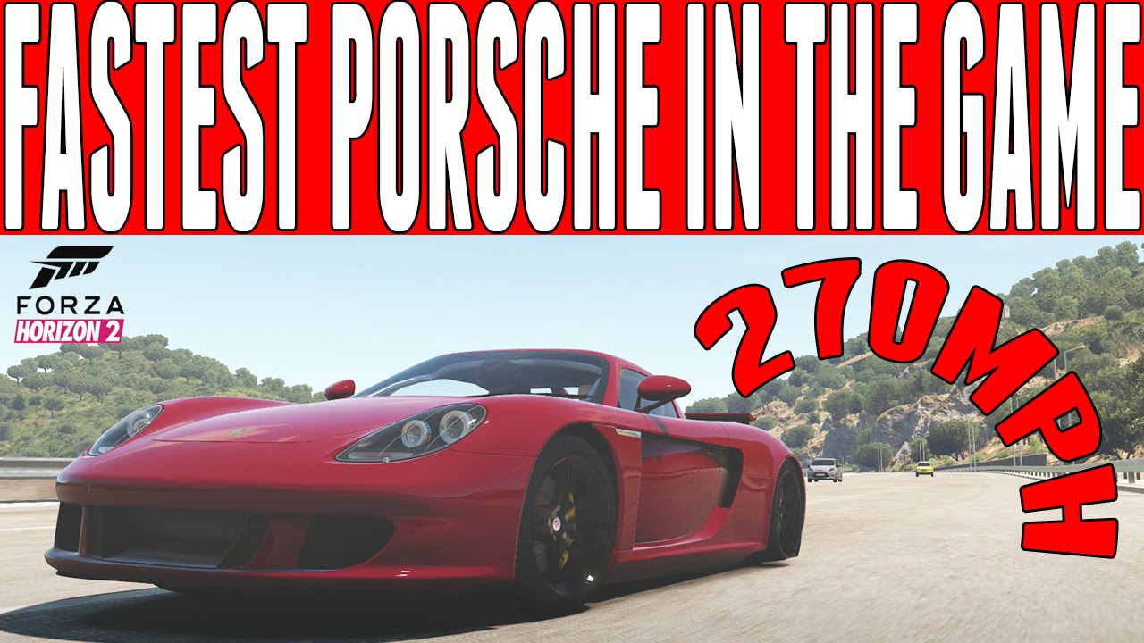 Forza Horizon 2 FASTEST PORSCHE IN THE GAME : Porsche Carrera GT (270mph)