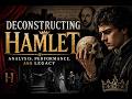 Deconstructing Hamlet: Analysis, Performance, and Legacy