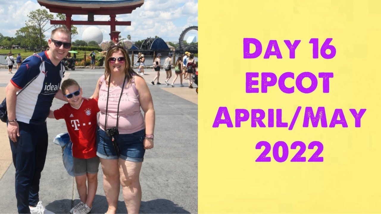 Day 16 EPCOT April/May 2022 - YouTube