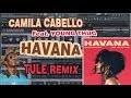 Camila Cabello - Havana Ft. Young Thug (TULE Remix) [Remake+FLP]