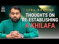 Thoughts On Re Establishing A Khilafa Shaykh Dr Yasir Qadhi