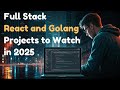🚀 BEST Full Stack React and Golang Projects to Watch in 2025