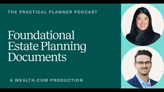 The Practical Planner Episode 2: Foundational Estate Planning Documents