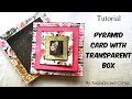 Tutorial : Pyramid card with Transparent Box | DIY | Scrapbook Elements