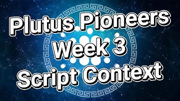 Plutus Pioneers Program: Week 3 - Script Context & Homework