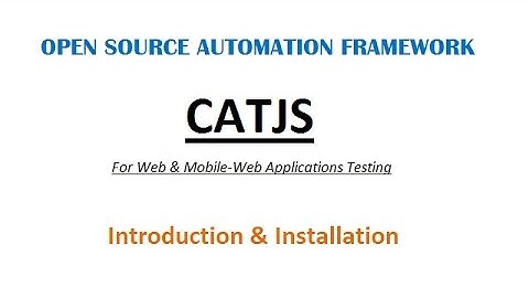 CATJS - Web | Mobile-Web Testing - Introduction & Installation - Open Source Automation Framework