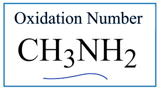 How to find the Oxidation Number for C and N in CH3NH2     (Methylamine)