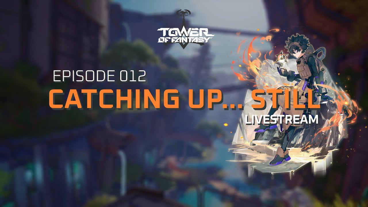 🔴 LIVE - Tower of Fantasy | Episode 013 - Still catching up - YouTube