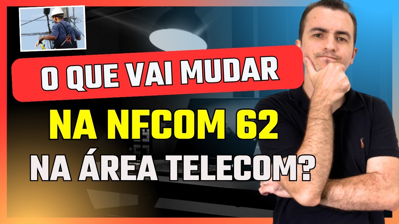 O QUE VAI MUDAR COM A NFCOM 62 NA ÁREA DE TELECOM?