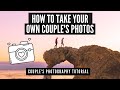 TAKE YOUR OWN COUPLES PHOTOS TUTORIAL | SELF PORTRAITS FOR COUPLES WHILE TRAVELING