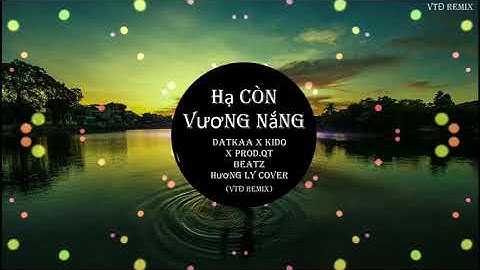Hạ Còn Vương Nắng (VTĐ REMIX) I  DATKAA x KIDO x Prod. QT BEATZ | HƯƠNG LY COVER- EDM Hot Gây Nghiện
