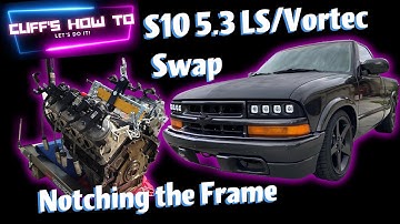 S10 LS V8 Swap Part 3: Notching The Frame