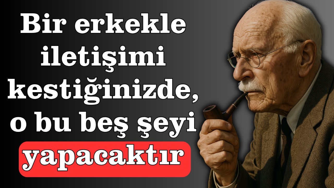 Bir erkekle iletişimi kestiğinizde, o kişi şu beş şeyi yapacaktır | Carl Jung