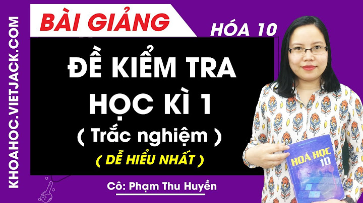 Câu hỏi trắc nghiệm hóa 10 học kì 1 năm 2024