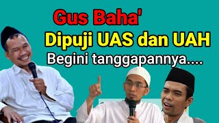 Gus Baha' dipuji UAS dan UAH - begini tanggapannya.. (bikin ketawa)