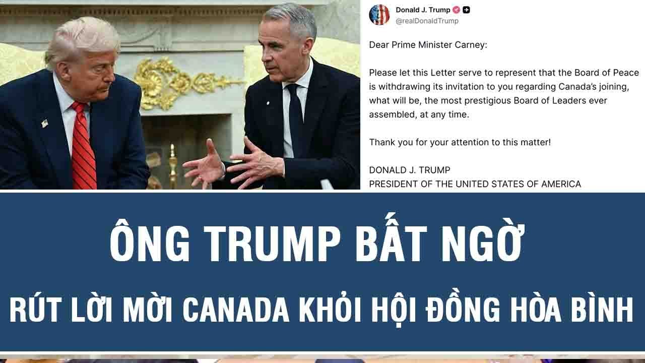 Diễn biến bất ngờ: Ông Trump bất ngờ rút lời mời Canada khỏi Hội đồng Hòa bình