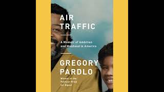 Air Traffic: A Memoir of Ambition and Manhood in America Audiobook by Gregory Pardlo