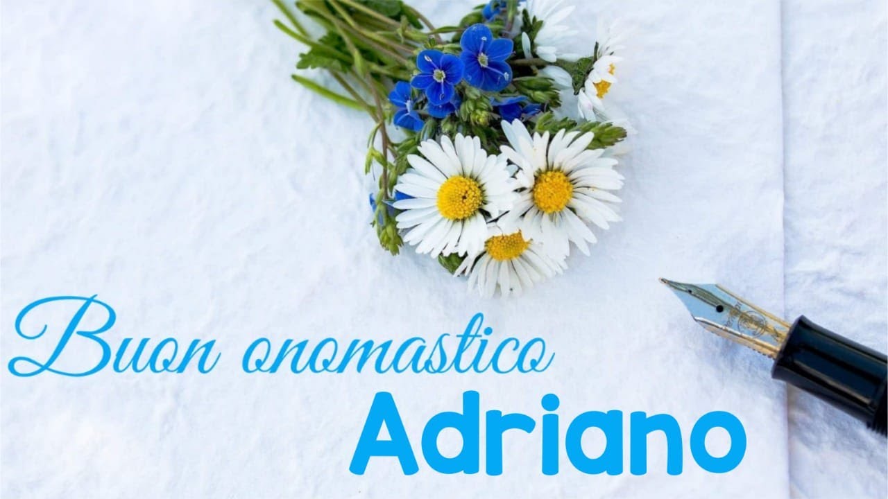 Buon onomastico Adriano - significato, immagini e musica ... Buon onomastico Adriano - significato, immagini e musica ...