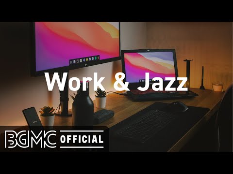 Work & Jazz: Positive Jazz Background Music for Focusing, Working, Concentrating